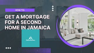 How to get a Mortgage for a Second Home in Jamaica | House Hunting in Jamaica | Jamaica Real Estate