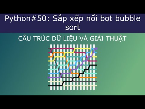 Python #50: Thuật toán sắp xếp nổi bọt bubble sort