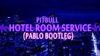 Pitbull - Hotel Room Service (PABLO BOOTLEG)