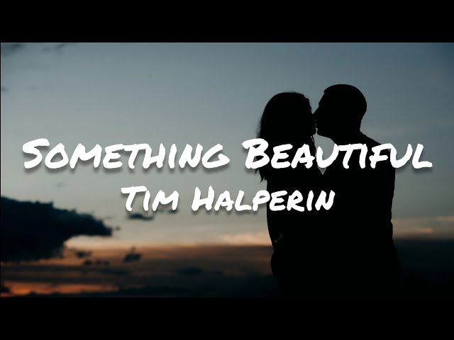 Tim Halperin - Something Beautiful (Lyrics) class=