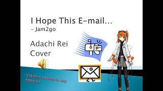 I Hope This E-mail... - Jam2go // Adachi Rei Cover