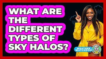What Are The Different Types Of Sky Halos? - Weather Watchdog