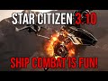 Star Citizen 3.10 Ship Combat Guide - It's Really Good Fun!