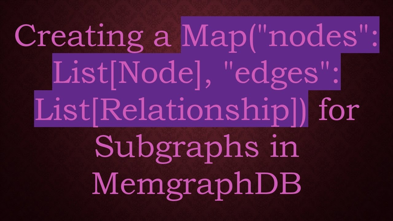 Creating a Map("nodes": List[Node], "edges": List[Relationship]) for Subgraphs in MemgraphDB