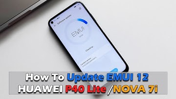 HUAWEI P40 /NOVA 7i - How To Update EMUI 12
