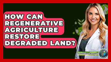 How Can Regenerative Agriculture Restore Degraded Land? - Earth Science Answers
