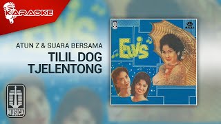 Atun Z & Suara Bersama - Tilil Dog Tjelentong Karaoke