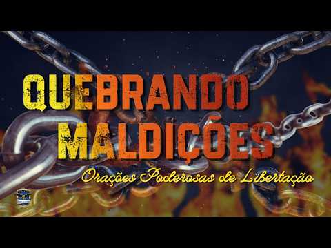 🔥 Orações para Quebrar Maldições | Libertação e Proteção Espiritual contra MALDIÇÕES HEREDITÁRIAS
