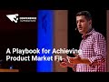 A playbook for achieving product market fit  dan olsen