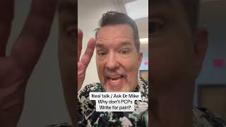 Ask Dr Mike: why don’t other primary care doctors write for pain meds
