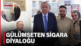 Cumhurbaşkanı Erdoğan Vatandaşlarla Buluştu! Bir Vatandaşla Arasındaki Sigara Diyaloğu Gülümsetti.