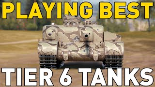 Playing the BEST Tier 6 Tanks in World of Tanks!