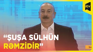 Şuşa bizim cəsarətimizin rəmzidir | Prezident İlham Əliyev