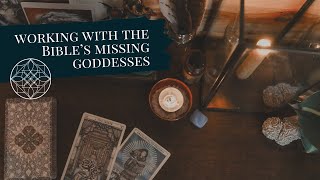Working with the Bible’s missing Goddesses