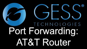 How to Port Forward your GESS DVR/NVR on an AT&T Router