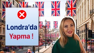 Londrada Yapılmaması Gereken Şeyler