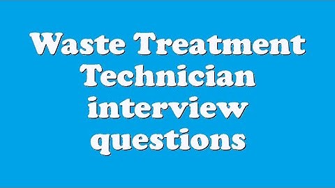 Waste Treatment Technician interview questions
