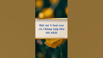 Bật mí 5 loại rau củ chống ung thư tốt nhất - Sống Ý Nghĩa #nguyenuoc