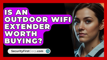 Is An Outdoor WiFi Extender Worth Buying? - SecurityFirstCorp.com