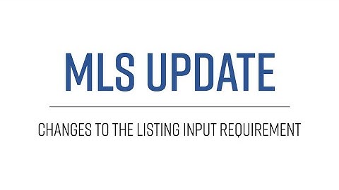 MLS UPDATE | Changes to the Listing Input Requirement