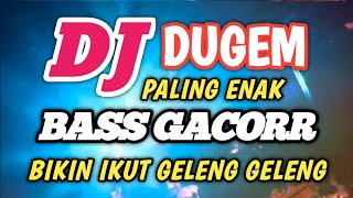 DJ DUGEM PALING ENAK DI JOGETIN  || AWAS IKUT GELENG GELENG 