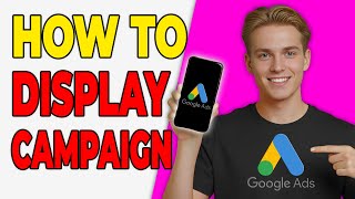 How To Create A Display Campaign In Google Ads (Easy Tutorial)