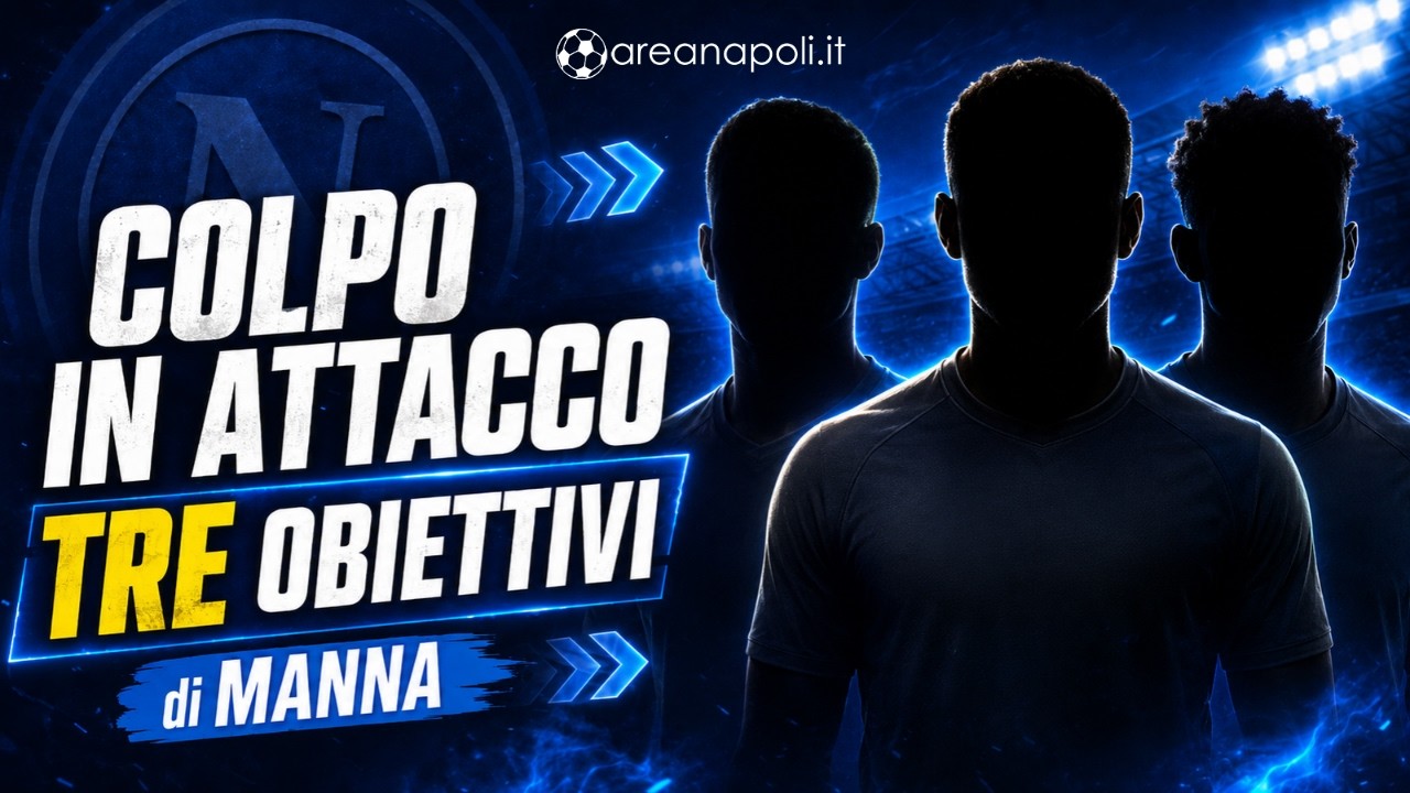 Napoli, colpo in attacco: ecco i 3 obiettivi di Manna