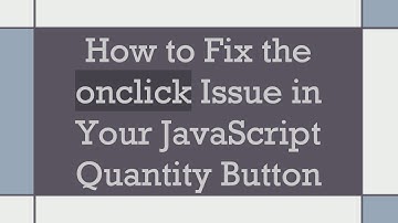 How to Fix the onclick Issue in Your JavaScript Quantity Button