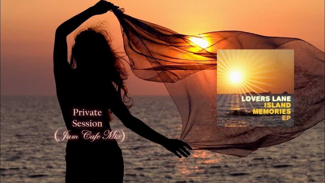 Lovers Lane - Private Session (Jam Cafe Mix) - Island Memories EP