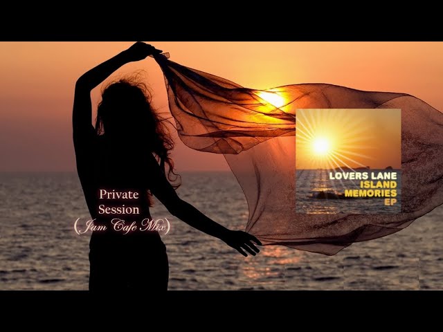 Lovers Lane - Private Session (Jam Cafe Mix) - Island Memories EP