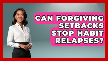 Can Forgiving Setbacks Stop Habit Relapses? - Habit Hacks Hub