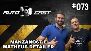 MANZANO67 E MATHEUS DETAILER - Autocast #073