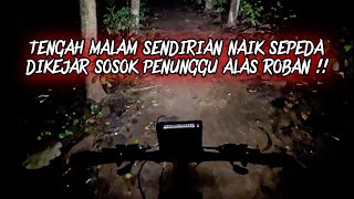 SENSASI NAIK SEPEDA SENDIRIAN DI HUTAN ALAS ROBAN JAM 12 MALAM !! DIKEJAR SOSOK MENYERAMKAN !!