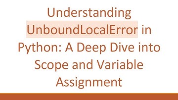 Understanding UnboundLocalError in Python: A Deep Dive into Scope and Variable Assignment