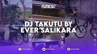 DJ TAKUTU ORIGINAL MIX BY EVER SALIKARA & ARSYIH IDRAK X RAKATA EDIT BY FAHMYFAY