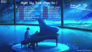 [𝐏𝐥𝐚𝐲𝐥𝐢𝐬𝐭] Flow Music Album 'Night Sky Train' (🎹Piano Ver.) Best New Age Music