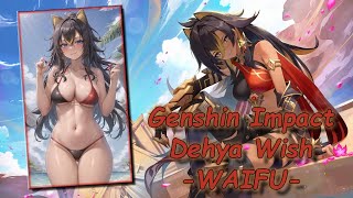 Genshin Impact ?Dehya ❤️‍? Wish  - WAIFU -