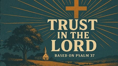 Hymn Blessings | "Trust in the Lord" : Psalm 37 | Official Lyric Video