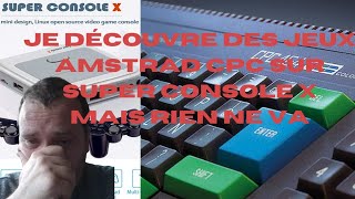 découverte de jeux amstrad cpc sur super console x mais rien ne va