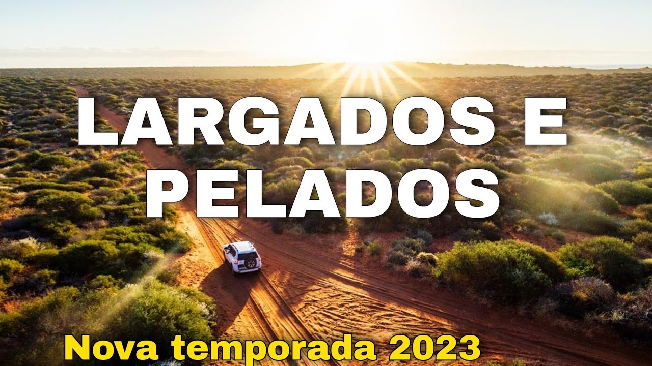 COMPLETO 2023 - O MELHOR LARGADOS E PELADOS 2023 - NOVA TEMPORADA 2023 ...
