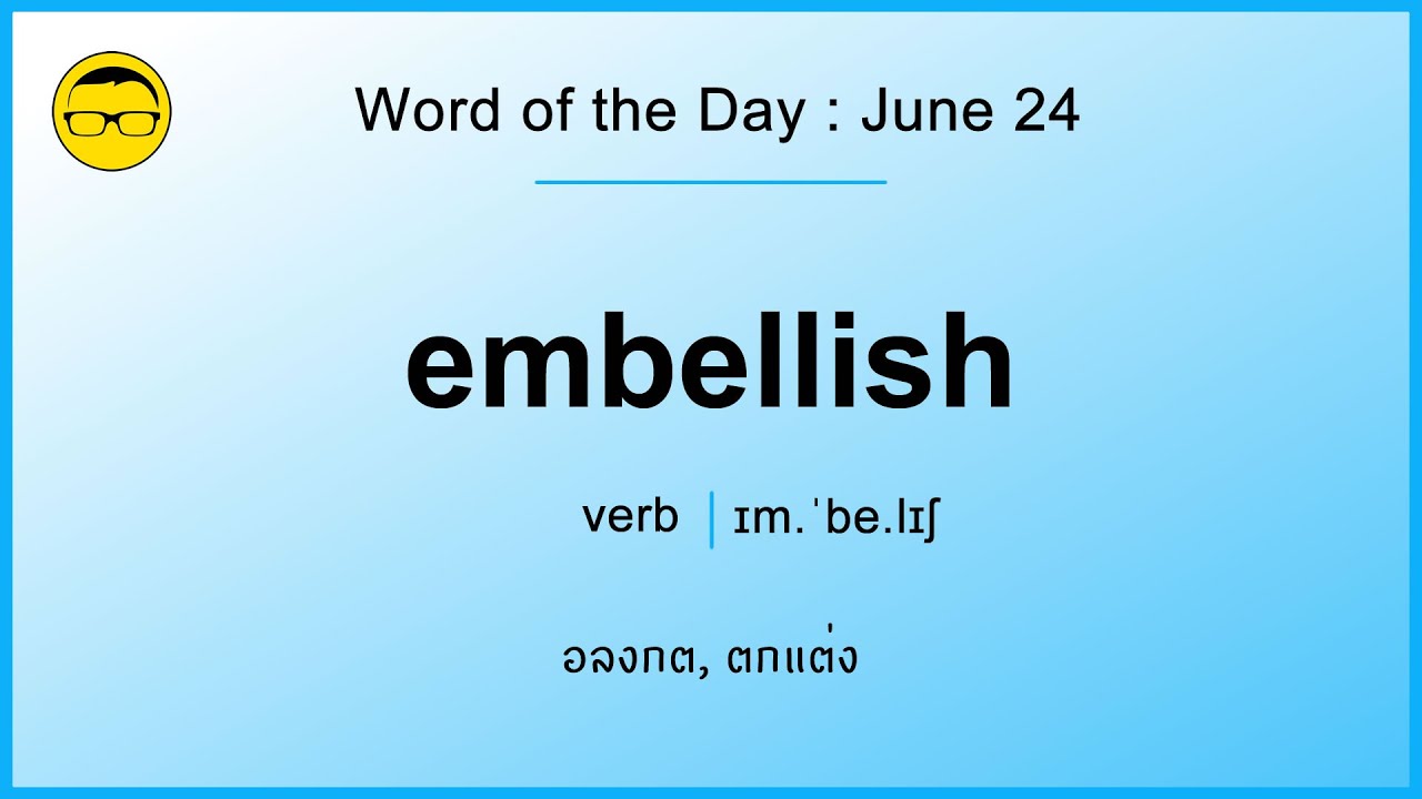 Embellish Example Sentence Word of the Day: June 24 - EMBELLISH - YouTube