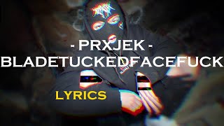 PRXJEK - BLADETUCKEDFACEFUCK [Lyrics]