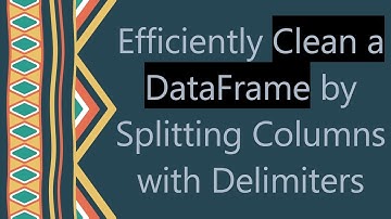 Efficiently Clean a DataFrame by Splitting Columns with Delimiters