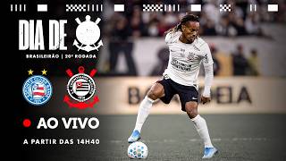 AO VIVO: BAHIA X CORINTHIANS | BRASILEIRÃO 2026 | 20ª RODADA | DIA DE CORINTHIANS