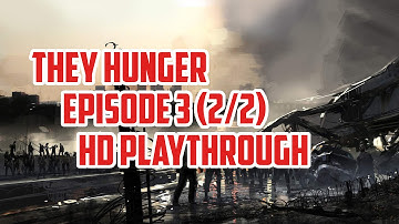 They Hunger - Episode Three (Part 2/2 HD Playthrough)