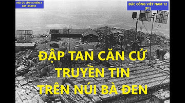 Đặc công VN 12(p1) TẤN CÔNG XÓA SỔ CĂN CỨ TRUYỀN TIN NÚI BÀ ĐEN/ KCCM/ hồiức