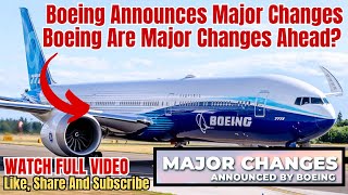 Flights Assistance: Boeing Announces Major Changes | Boeing Are Major Changes Ahead?