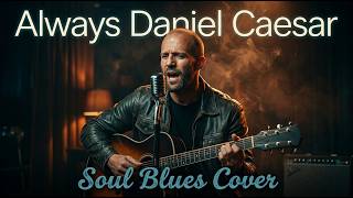 Always - Daniel Caesar | Soul Blues Version