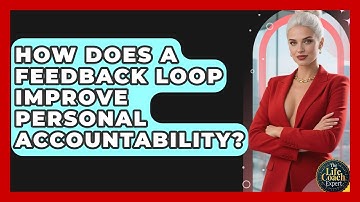 How Does A Feedback Loop Improve Personal Accountability? - The Life Coach Expert