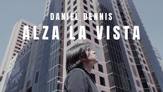 Video thumbnail of "Daniel Dennis - Alza La Vista (Video Oficial)"